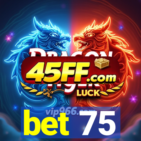 bet 75